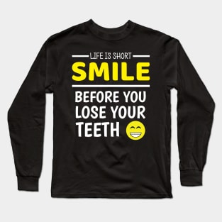 Life Is Short - Funny Uplifing Smile Quotes Long Sleeve T-Shirt